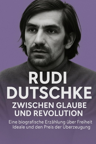Rudi Dutschke: Zwischen Glaube und Revolution