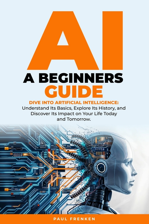 AI A Beginners Guide: Dive into Artificial Intelligence -  Paul Frenken