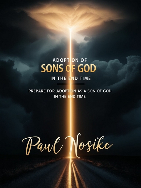 Adoption of Sons of God in the End Time -  Paul Nosike