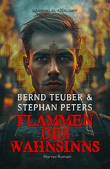 Flammen des Wahnsinns &ndash; Ein Horror-Roman - Bernd Teuber, Stephan Peters