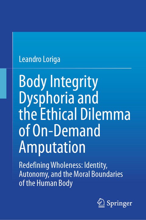 Body Integrity Dysphoria and the Ethical Dilemma of On-Demand Amputation -  Leandro Loriga