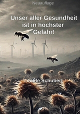 Unsere Gesundheit ist in h&ouml;chster Gefahr! - Traude Schubert