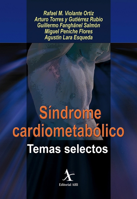 Sindrome cardiometabolico. Temas selectos -  Agustin Lara Esqueda,  Miguel Peniche Flores,  Rafael M. Violante Ortiz,  Arturo Torres y Gutierrez Rubio,  Guillermo Fanghanel Salmon
