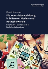 Die Journalistenausbildung in Zeiten von Medien- und Hochschulwandel - Marcella Rosenberger