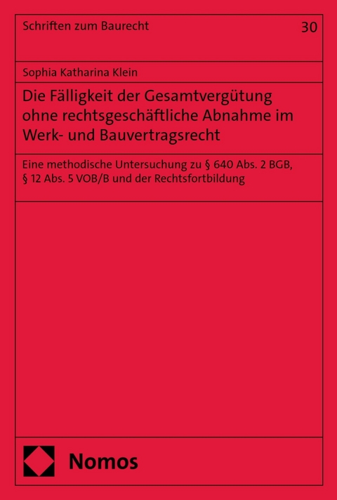 Die F&auml;lligkeit der Gesamtvergütung ohne rechtsgesch&auml;ftliche Abnahme im Werk- und Bauvertragsrecht - Sophia Katharina Klein