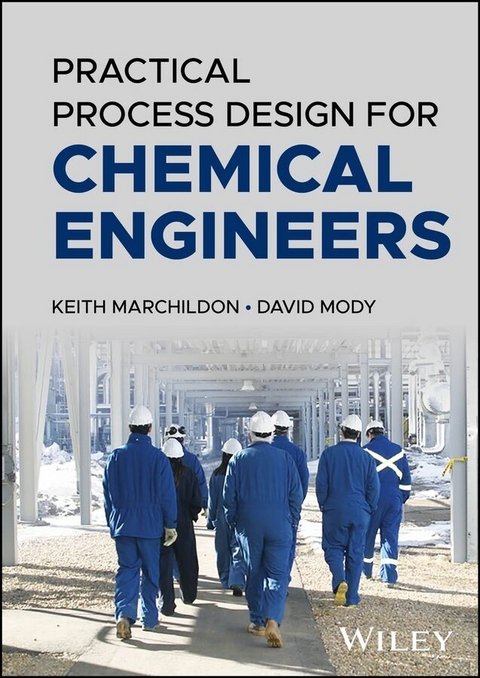 Practical Process Design for Chemical Engineers - Keith Marchildon, David Mody