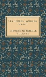 Les Heures longues 1914-1917 - Sidonie-Gabrielle Colette