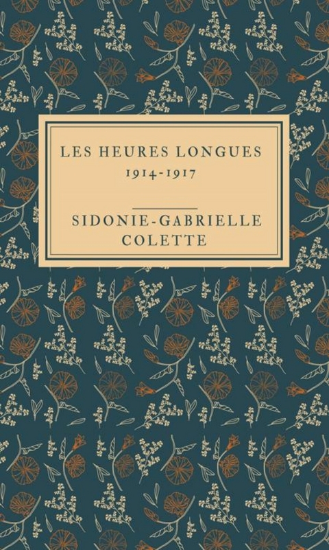 Les Heures longues 1914-1917 - Sidonie-Gabrielle Colette