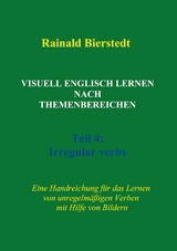 Visuell Englisch lernen nach Themenbereichen. Teil 4: Irregular verbs - Rainald Bierstedt