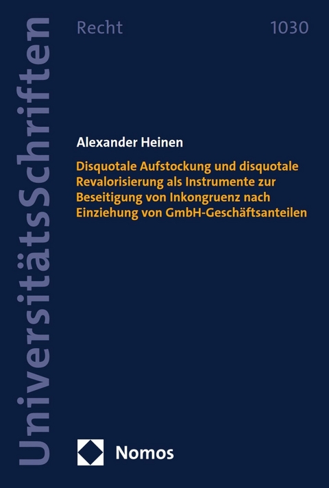 Disquotale Aufstockung und disquotale Revalorisierung als Instrumente zur Beseitigung von Inkongruenz nach Einziehung von GmbH-Gesch&auml;ftsanteilen - Alexander Heinen
