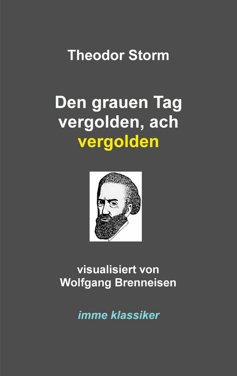Den grauen Tag vergolden, ach vergolden - Theodor Storm
