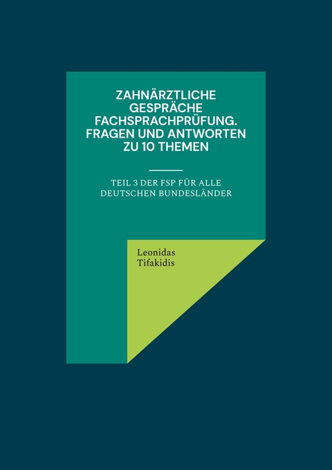 Zahn&auml;rztliche Gespr&auml;che Fachsprachpr&uuml;fung. Fragen und Antworten zu 10 Themen -  Leonidas Tifakidis