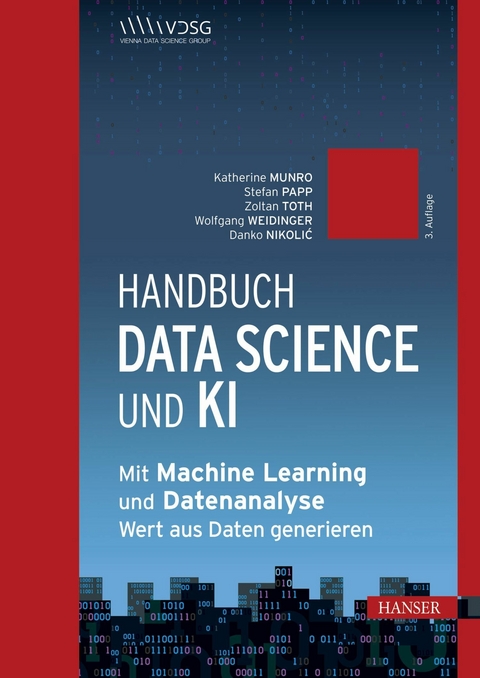 Handbuch Data Science und KI - Katherine Munro, Stefan Papp, Zoltan Toth, Wolfgang Weidinger, Danko Nikolic, Barbora Antasova Vesela, Karin Bruckmüller, Annalisa Cadonna, Jana Eder, Jeannette Gorzala, Gerald A. Hahn, Georg Langs, Roxane Licandro, Christian Mata, Sean McIntyre, Mario Meir-Huber, György Móra, Manuel Pasieska, Victoria Rugli, Rania Wazir, Günther Zauner