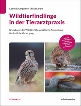 Wildtierfindlinge in der Tierarztpraxis - Katrin Baumgartner, Fritz Karbe