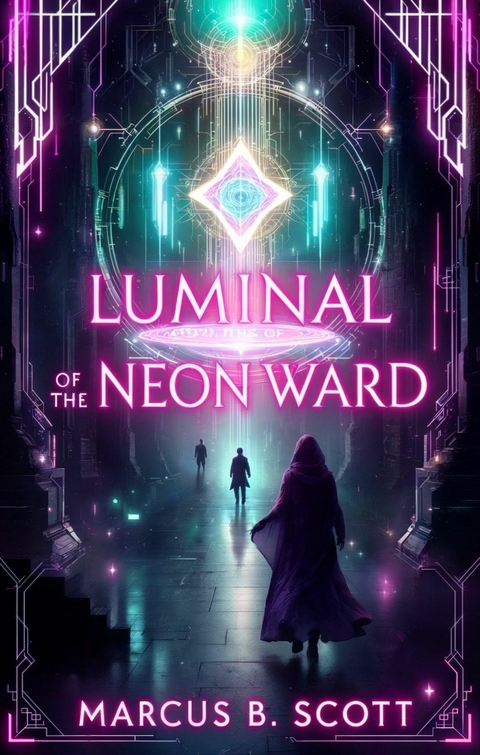 Luminal Labyrinths of the Neon Ward -  Marcus B. Scott