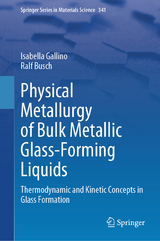 Physical Metallurgy of Bulk Metallic Glass-Forming Liquids - Isabella Gallino, Ralf Busch