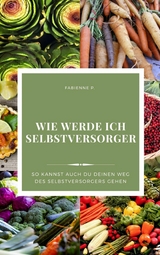 Wie werde ich Selbstversorger - Fabienne P.