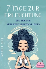 7 Tage zur Erleuchtung - Zen, Zicken & Verliebte Verzwicklungen - Romantasy - Manuel Neff