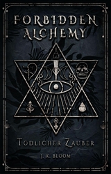 Forbidden Alchemy 1: T&ouml;dlicher Zauber - J. K. Bloom