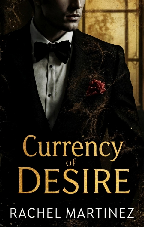 Currency of Desire -  Rachel Martinez
