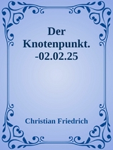 Der Knotenpunkt. - Christian Friedrich