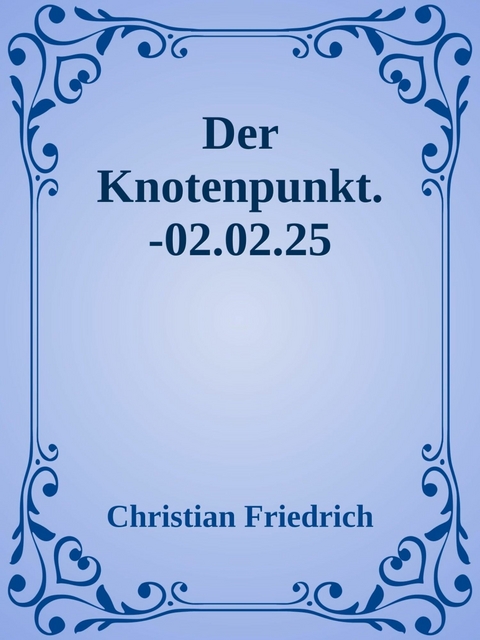 Der Knotenpunkt. - Christian Friedrich