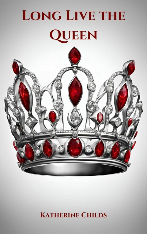 Long Live the Queen -  Katherine Childs