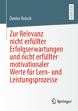 Zur Relevanz nicht erf&uuml;llter Erfolgserwartungen und nicht erf&uuml;llter motivationaler Werte f&uuml;r Lern- und Leistungsprozesse -  Denise Reisch