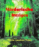 M&ouml;rderische Intrigen - Martin Amadeus Weber