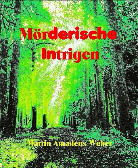 M&ouml;rderische Intrigen - Martin Amadeus Weber