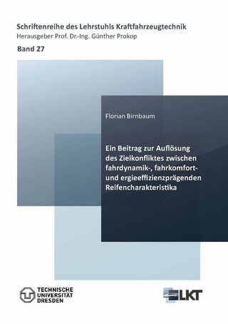 Ein Beitrag zur Auflösung des Zielkonfliktes zwischen fahrdynamik-, fahrkomfort- und energieeffizienzprägenden Reifencharakteristika