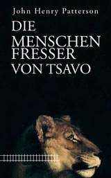 Die Menschenfresser von Tsavo - John Henry Patterson