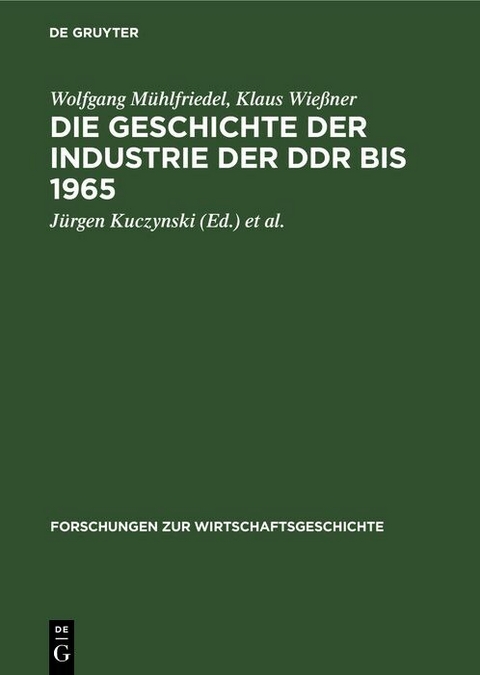 Die Geschichte der Industrie der DDR bis 1965 - Wolfgang M&uuml;hlfriedel, Klaus Wie&szlig;ner