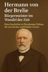 Hermann von der Brelie &ndash; B&uuml;rgermeister im Wandel der Zeit - Marcus PC Petersen - Clausen