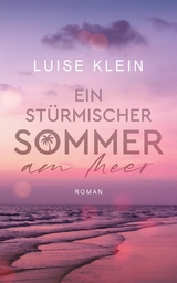 Ein st&uuml;rmischer Sommer am Meer - Luise Klein