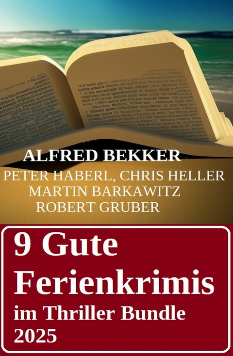 9 Gute Ferienkrimis im Thriller Bundle 2025 -  Alfred Bekker,  Chris Heller,  Martin Barkawitz,  Robert Gruber,  Peter Haberl