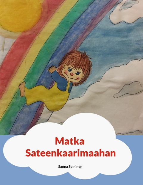 Matka Sateenkaarimaahan - Sanna Soininen