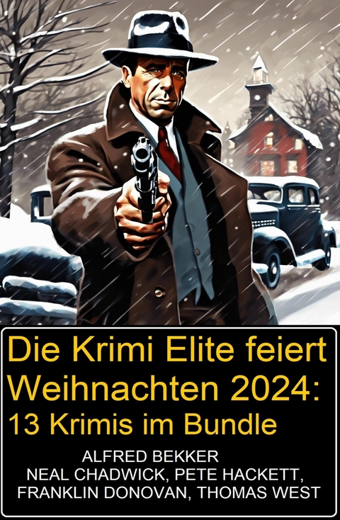Die Krimi Elite feiert Weihnachten 2024: 13 Krimis im Bundle -  Alfred Bekker,  Neal Chadwick,  Franklin Donovan,  Pete Hackett,  Thomas West