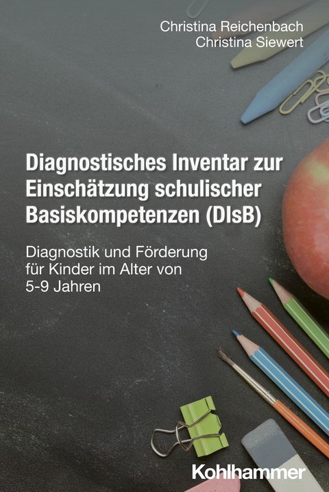Diagnostisches Inventar zur Einschätzung schulischer Basiskompetenzen (DIsB) -  Christina Reichenbach,  Christina Siewert