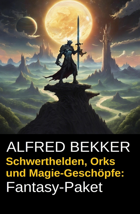 Schwerthelden, Orks und Magie-Gesch&ouml;pfe: Fantasy-Paket -  Alfred Bekker