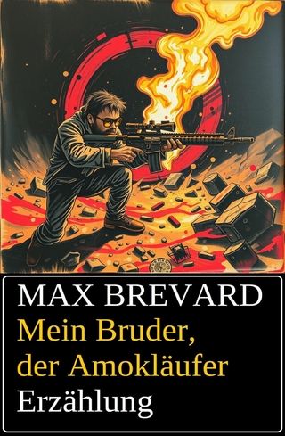Mein Bruder, der Amokläufer: Erzählung
