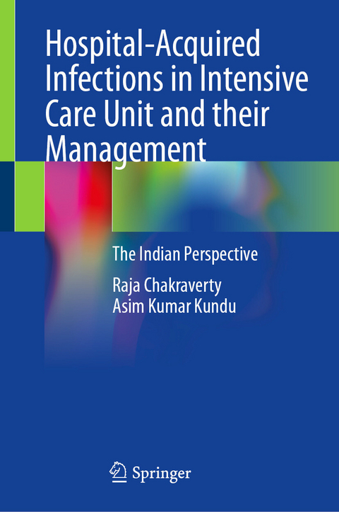 Hospital-Acquired Infections in Intensive Care Unit and their Management - Raja Chakraverty, Asim Kumar Kundu