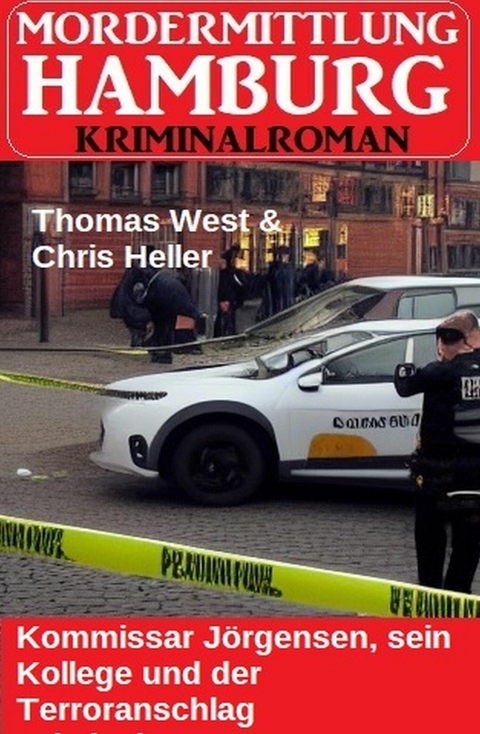 Kommissar J&ouml;rgensen, sein Kollege und der Terroranschlag: Mordermittlung Hamburg Kriminalroman -  Thomas West,  Chris Heller