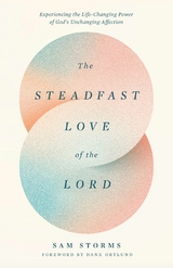 The Steadfast Love of the Lord - Sam Storms
