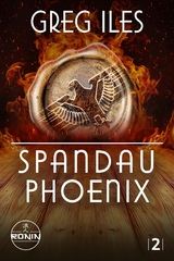Spandau Phoenix &ndash; Buch 2 - Greg Iles