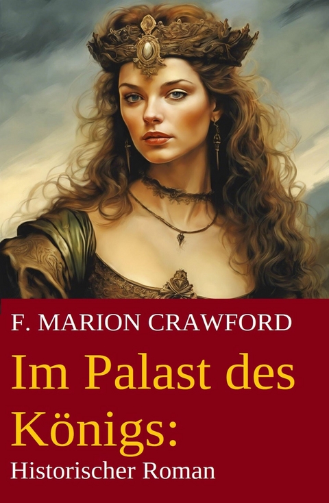 Im Palast des K&ouml;nigs: Historischer Roman -  F. Marion Crawford