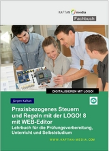 Praxisgerechtes Steuern und Regeln mit der LOGO!8 -  J&uuml;rgen Kaftan