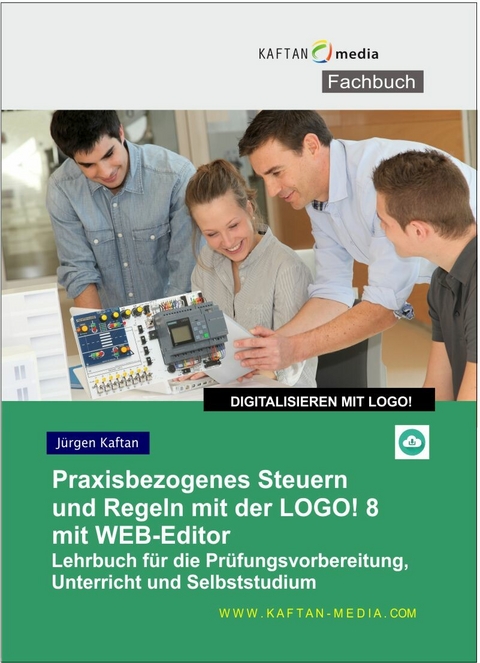 Praxisgerechtes Steuern und Regeln mit der LOGO!8 -  J&uuml;rgen Kaftan