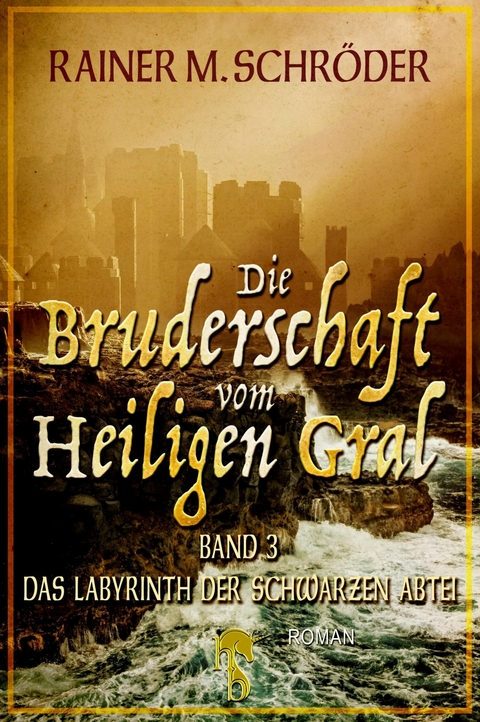 Die Bruderschaft vom Heiligen Gral. Das Labyrinth der schwarzen Abtei - Rainer M. Schr&ouml;der