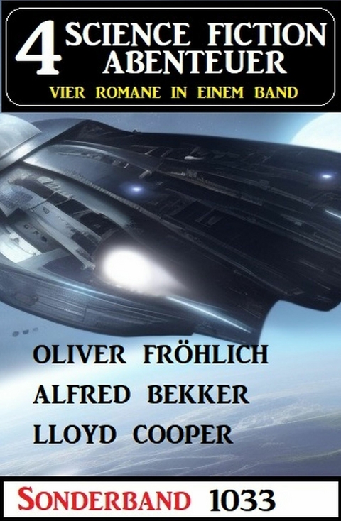 4 Science Fiction Abenteuer Sonderband 1033 -  Alfred Bekker,  Lloyd Cooper,  Oliver Fr&ouml;hlich